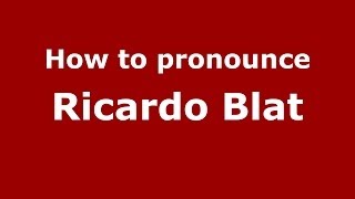How to pronounce Ricardo Blat