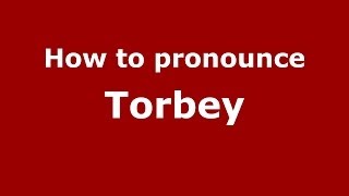 How to pronounce Torbey