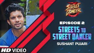Streets To Street Dancer: Sushant Pujari | Episode 2 | Varun Dhawan, Shraddha Kapoor, Remo D'souza