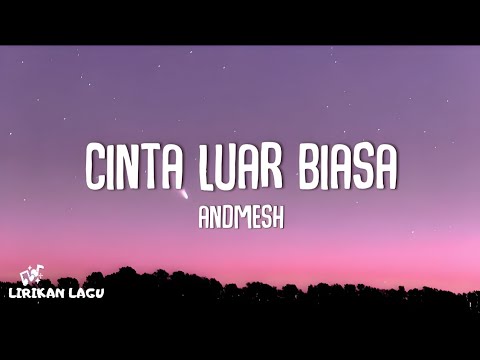 Andmesh - Cinta Luar Biasa (Lirik Lagu)