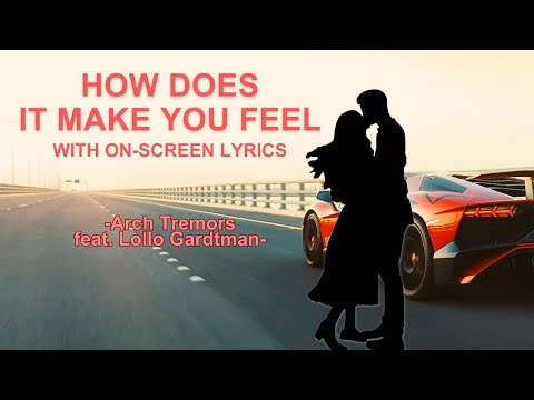 HOW DOES IT MAKE YOU FEEL - music by Arch Tremors Feat. Lollo Gardtman