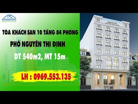 BÁN TÒA KHÁCH SẠN 3 SAO 10 TẦNG MẶT PHỐ NGUYỄN THỊ ĐỊNH,GỒM 84 PHÒNG, DT 540M2, MT 15M