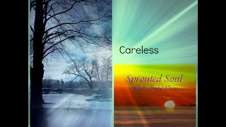 Careless ~ Sprouted Soul: Whole-Souled Poems