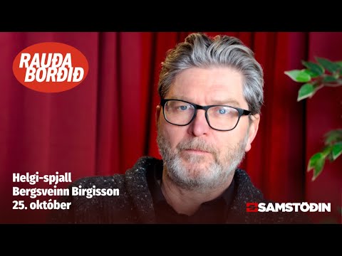 Rauða borðið - Helgi-spjall: Bergsveinn Birgisson
