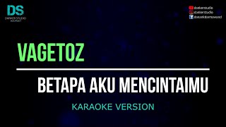 Download lagu Vagetoz - betapa aku mencintaimu (karaoke version) tanpa vokal mp3