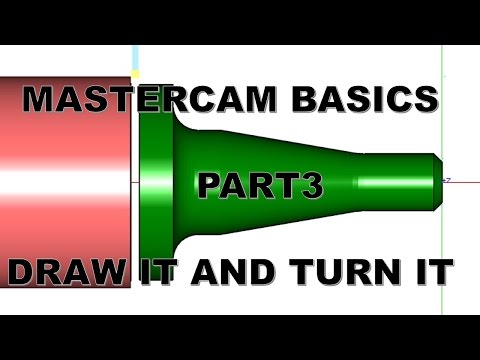 MASTERCAM BASICS PART 3 - DRAW IT AND TURN IT