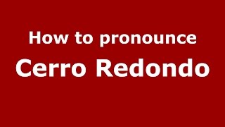 How to pronounce Cerro Redondo