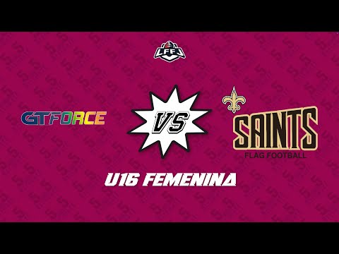LFFJ 2025 ULTIMATE TOURNAMENT SEMANA 4 U16 FEM GT FORCE VS SAINTS