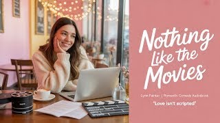 Nothing Like the Movies by Lynn Painter | Romantic Comedy Audiobook | Full Story