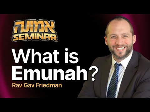 Rav Gav Friedman - What is Emunah? - Emunah Day Seminar 2024
