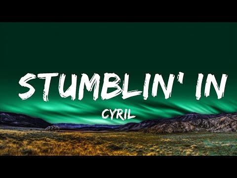 1 Hour | CYRIL - Stumblin' In (Lyrics) | Lyrical Rhythm