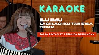 Download lagu GO KARAOKE | ILU IMU (LAGI LAGI KU GAK BISA TIDUR) versi Salsa Bintan ft 3 Pemuda Berbahaya mp3
