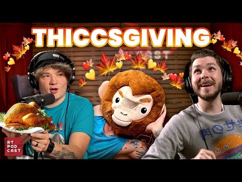 Welcome to Thiccsgiving - Ep. 726 - RT Podcast