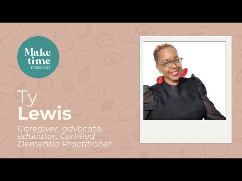 Make Time for Yourself with Caregiver Ty Lewis - Make Time Podcast - Season 2 Episode 2