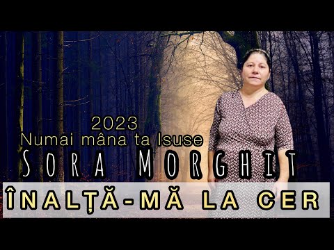 Sora Morghit ➡️ Numai mâna ta Isuse 2023‼️