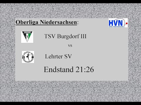 TSV Burgdorf III - Lehrter SV, Oberliga Nds Endstand 21:26 - Fast alle Tore im Schnelldurchgang