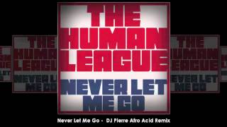 The Human League - Never Let Me Go (DJ Pierre Afro Acid Remix)