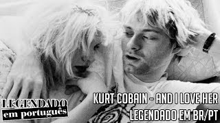 Kurt Cobain - And i Love Her [Legendado em BR/PT]