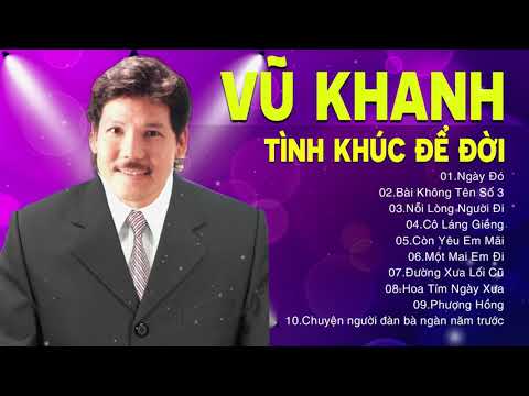 VŨ KHANH 10 CA KHÚC ĐỈNH CAO SỰ NGHIỆP - TUYỂN TẬP NHỮNG TÌNH KHÚC ĐỂ ĐỜI CỦA VŨ KHANH