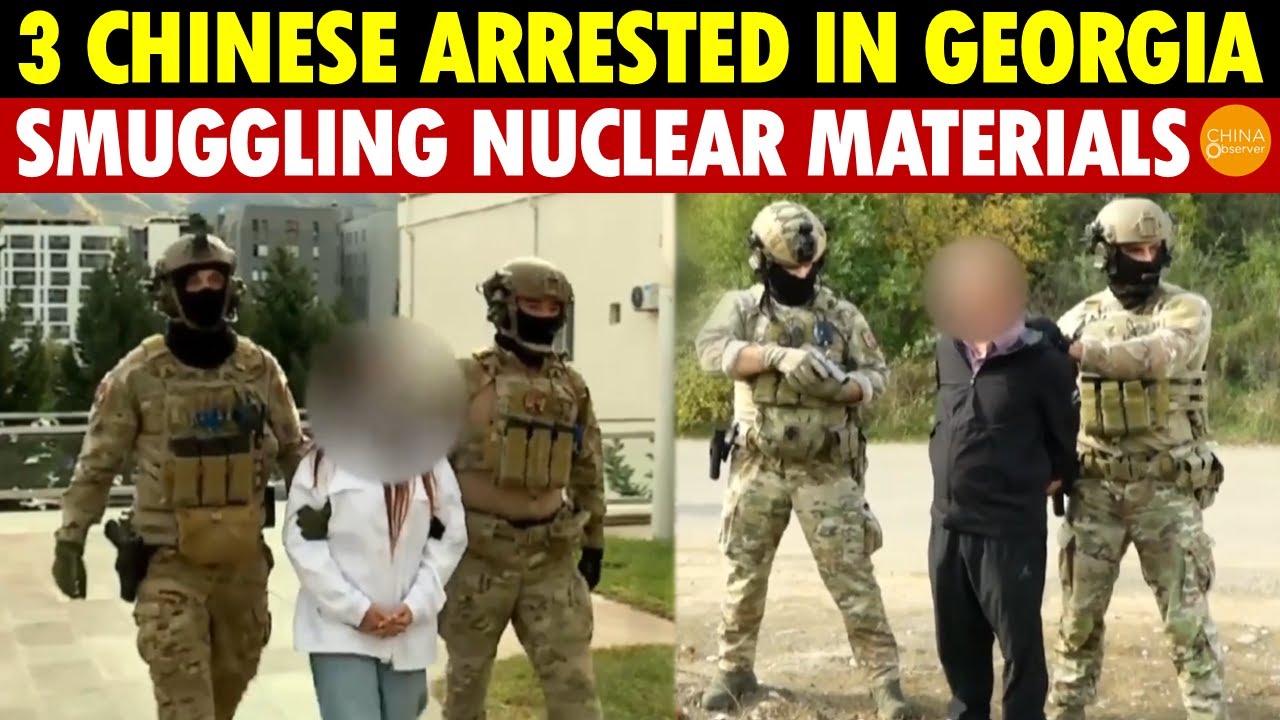 Money Over Life! 3 Chinese Arrested in Georgia for Smuggling Nuclear Materials Back to China