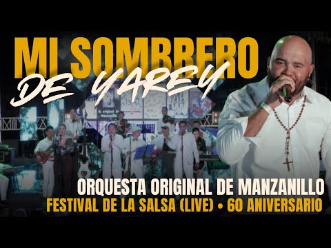 Orquesta Original de Manzanillo • Mi Sombrero de Yarey • Festival de la Salsa (LIVE) 60 Aniversario
