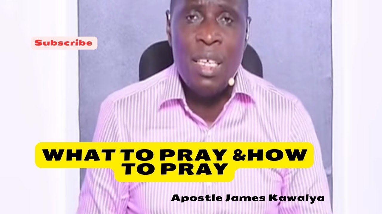 How to pray and receive answers from God- Apostle James Kawalya