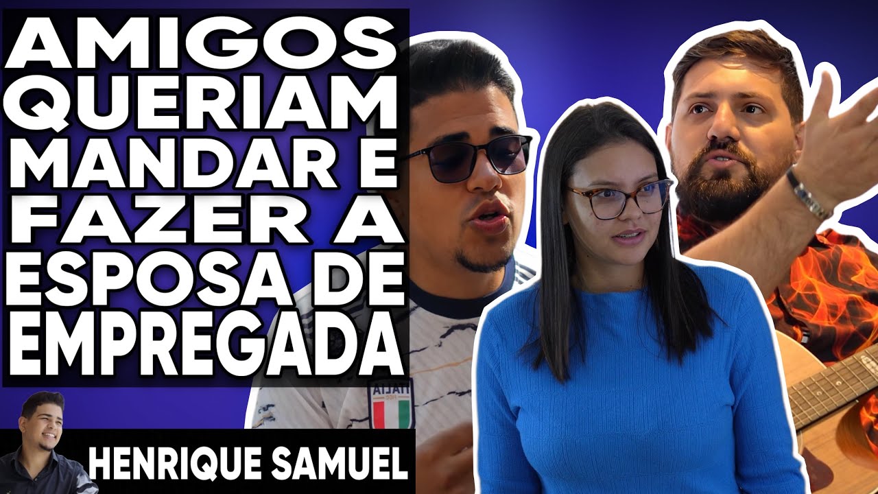 Esposo deixa os amigos mandar na esposa, absurdo! Henrique Samuel