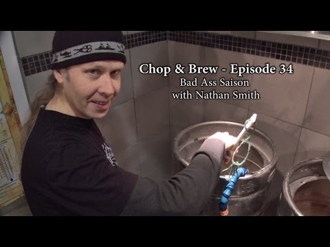 Chop & Brew - Episode 34: Bad Ass Saison with Nathan Smith