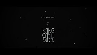 King of Little Sweden – I&#39;ll Be Waiting