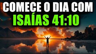 ORAÇÃO DA MANHÃ ISAÍAS 41:10 | NÃO TENHA MEDO! CONFIE na PROMESSA DE DEUS