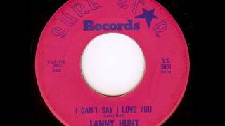 LANNY HUNT & THE THEMES - I CAN'T SAY I LOVE YOU / OVER EASY - SURE STAR 5001 - 1964