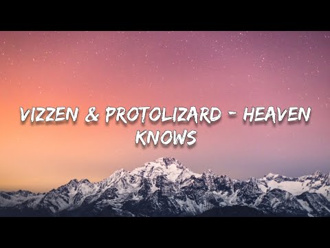 Vizzen & Protolizard - Heaven Knows (Lyrics)