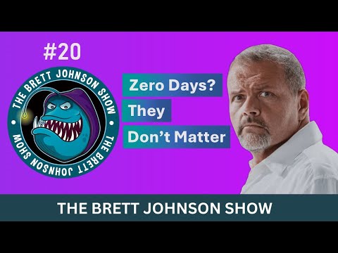 #20 Zero Day Attacks Don't Matter | The Brett Johnson Show