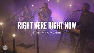 Right Here, Right Now - Red Rocks Worship