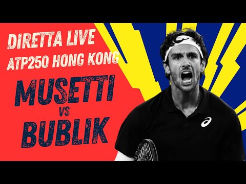DIRETTA MUSETTI - BUBLIK🔥🎾 FINALE ATP250 HONG KONG