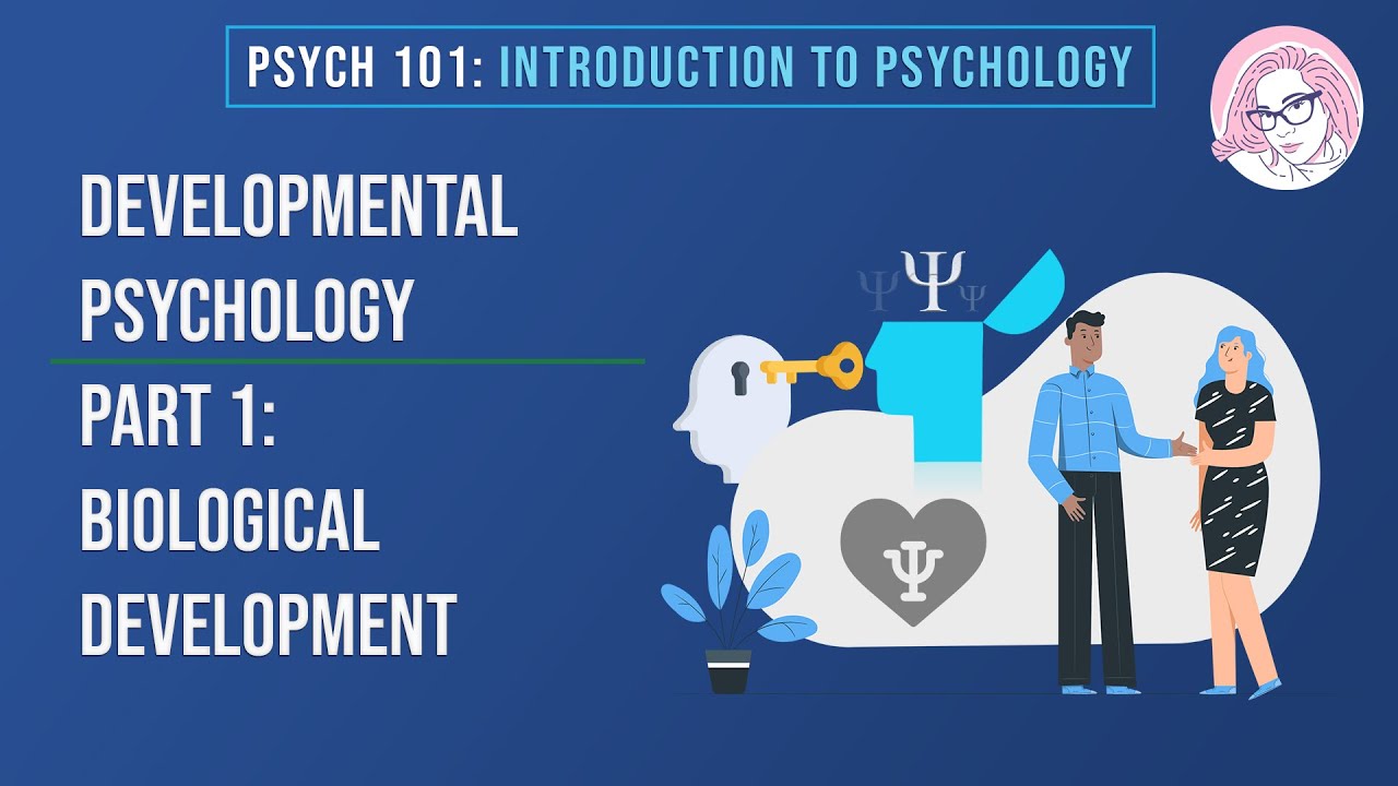 Developmental Psychology Part 1: Biological Development