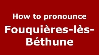 How to pronounce Fouquières-Lès-Béthune