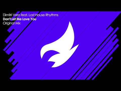 Dimitri Vero feat. Lost House Rhythms - Don't Let Me Love You (Original Mix)