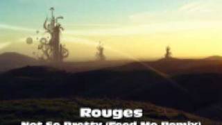 Rogues - Not So Pretty (Feed Me Remix)