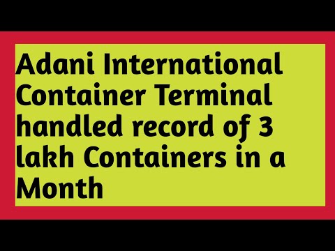 Adani International Container Terminal  Mundra handled record 3 lakh containers in a month
