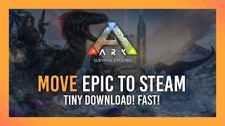 Guide: Move Ark from Epic Games to Steam | Tiny Redownload! Fast!