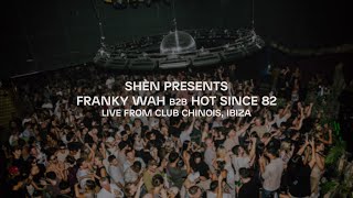 Hot Since 82 B2B Franky Wah - Live @ SHÈN ч Club Chinois, Ibiza 2025