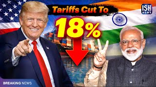 Trump Announces India Trade Deal, Cuts Tariffs To 18%