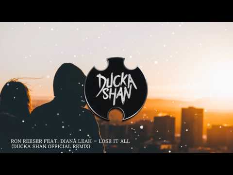 Ron Reeser feat. Diana Leah - Lose It All (Ducka Shan Remix) [Visual Video]