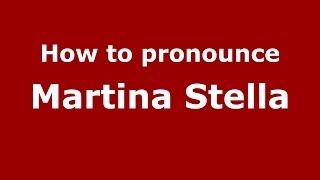 How to pronounce Martina Stella