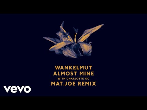 Wankelmut, Charlotte OC - Almost Mine (Mat.Joe Remix) ft. Charlotte OC