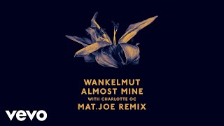 Wankelmut, Charlotte OC - Almost Mine (Mat.Joe Remix) ft. Charlotte OC