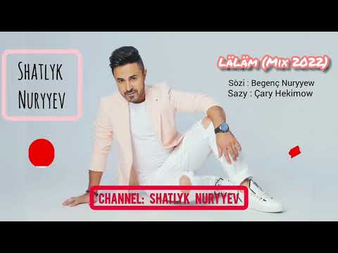 Shatlyk Nuryyev - LäLäm (Mix 2022)