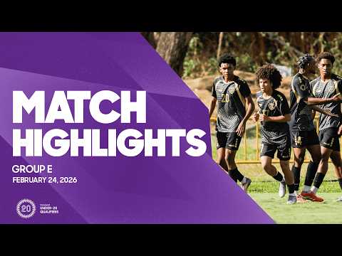 Group E Highlights, February 24 | 2026 Concacaf Men's Under-20 Qualifiers