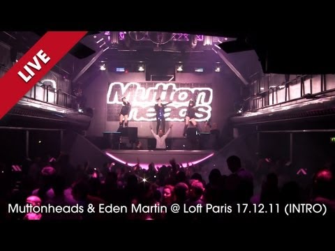 Muttonheads & Eden Martin @ Loft Paris 17.12.11 (INTRO) [HD]